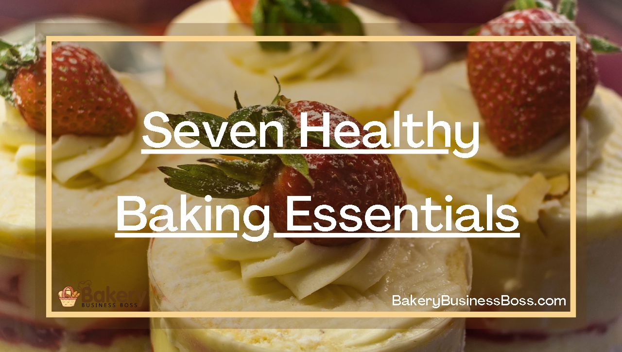 Seven Healthy Baking Essentials