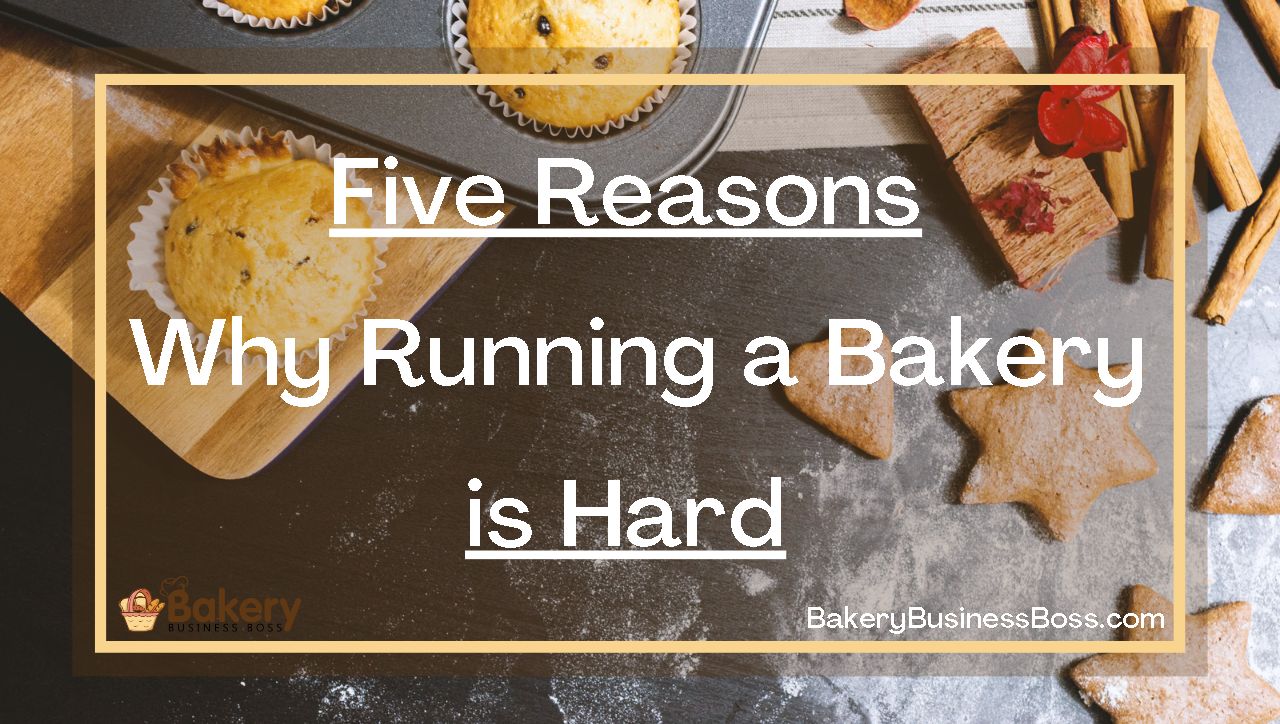 Five Reasons Why Running a Bakery is Hard